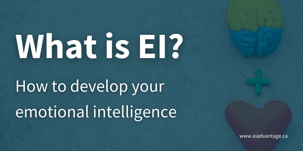 what-is-ei-how-to-develop-your-emotional-intelligence-ei-advantage